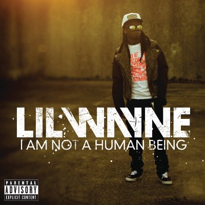 Lil Wayne I Am Not A Human Being. Lil Wayne, I Am Not a Human